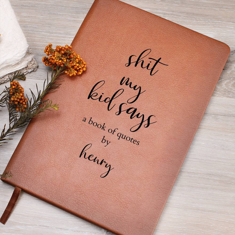 Personalized Leather Journal &quot;Shit My Kid Says&quot; Journal for Funny Quotes, Funny Baby Shower Gift, New Mom Gift, Kids Memory Journal - Gathering Littles