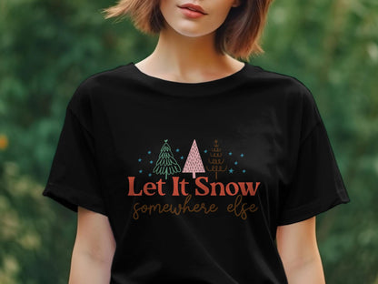 Let It Snow Somewhere Else Shirt, Funny Christmas Shirt, Funny Christmas Sweatshirt, Let It Snow Baby Bodysuit - Gathering Littles