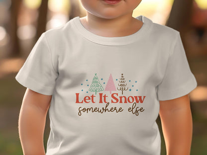 Let It Snow Somewhere Else Shirt, Funny Christmas Shirt, Funny Christmas Sweatshirt, Let It Snow Baby Bodysuit - Gathering Littles